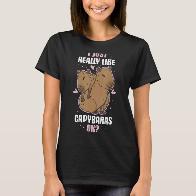 I Just Really Like Capybaras Ok T-Shirt (Front)