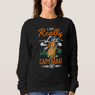 I just really like Capybaras   Sweatshirt