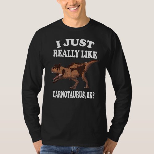 I Just Really Like Carnotaurus Ok Dinosaur T_Shirt