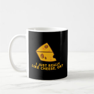 I Just Really Like Cheese Ok Cheese Food Humor Coffee Mug