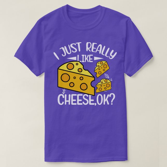 I Just Really Like Cheese OK Funny Cheese Lover Qu T-Shirt (Design Front)