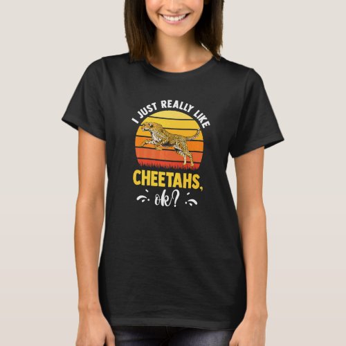 I Just Really Like Cheetahs Ok   Cheetah  Africa T_Shirt