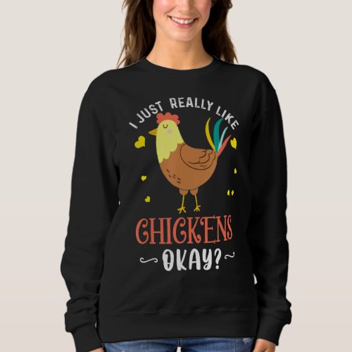 I Just Really Like Chickens Ok Funny Chicken Lover Sweatshirt