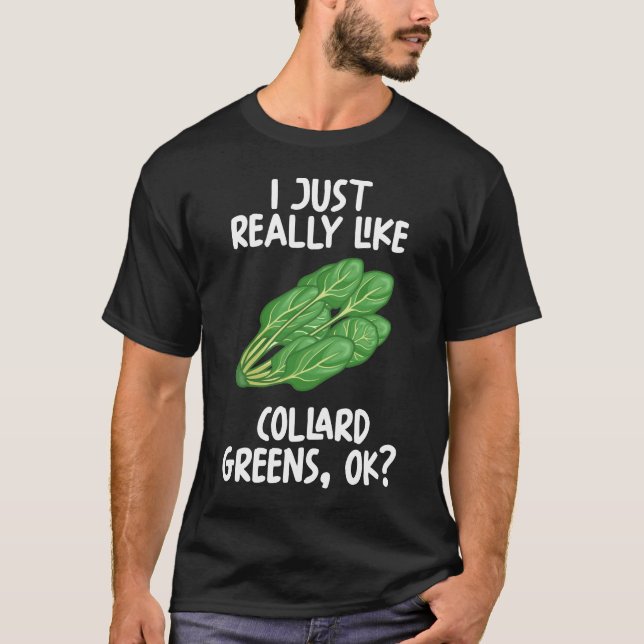 I Just Really Like Collard greens Ok T-Shirt (Front)