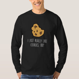 I Just Really Like Cookies Ok Baking Cookie T-Shirt