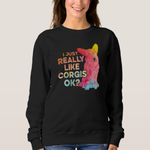 I Just Really Like Corgis Ok Premium Sweatshirt