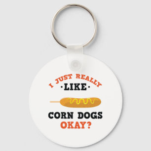 I Just Really Like Corn Dogs Funny Quote Keychain