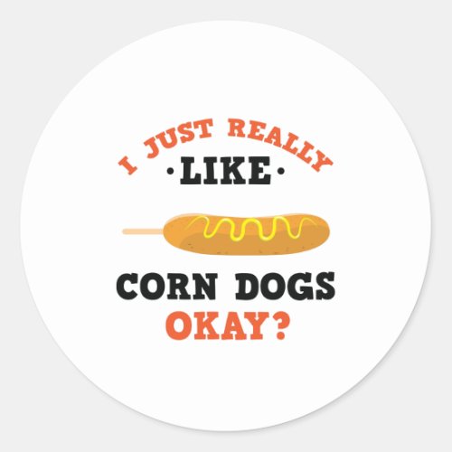 I Just Really Like Corn Dogs Funny Quote Sticker