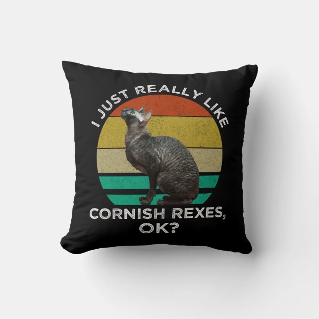 I Just Really Like Cornish Rexes, OK? Throw Pillow (Front)