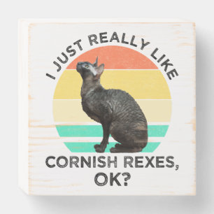 I Just Really Like Cornish Rexes, OK? Wooden Box Sign