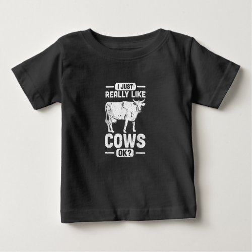 I Just Really Like Cows Ok _ Cow Gift Baby T_Shirt