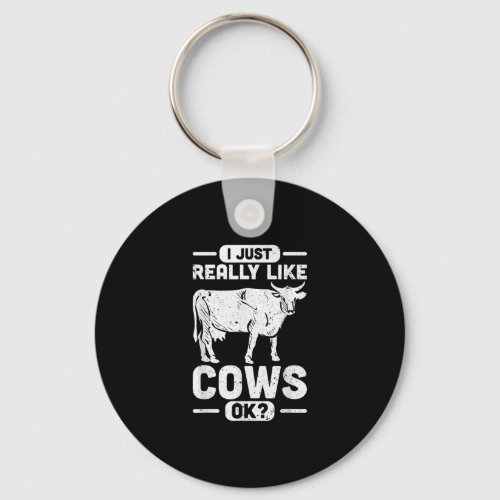 I Just Really Like Cows Ok _ Cow Gift Keychain