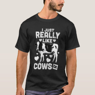 I Just Really Like Cows Ok Cow Lover Farm Girl T-Shirt