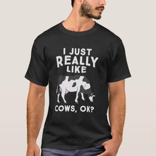 I Just Really Like Cows Ok Funny Rancher Farmer T_Shirt