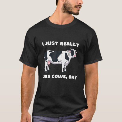 I JUST REALLY LIKE COWS OK T_Shirt