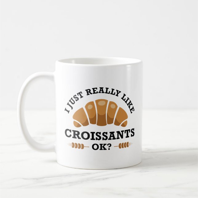 I Just Really Like Croissants Ok Coffee Mug (Left)