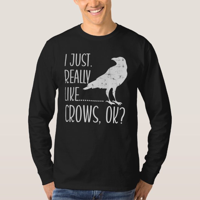 I Just Really Like Crows Ok  Crow Raven  Birder 1 T-Shirt (Front)