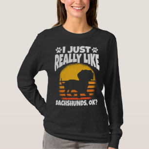 I Just Really Like Dachshunds Ok T-Shirt
