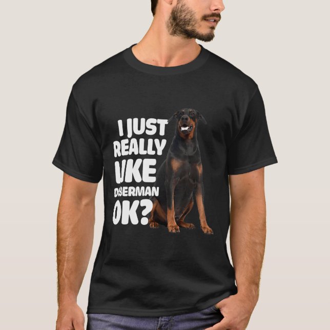 I Just Really Like Doberman Ok  Doberman T-Shirt (Front)