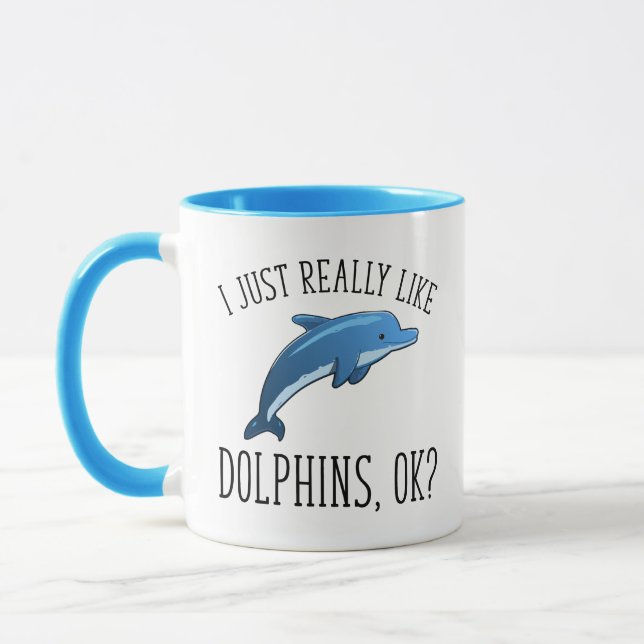 I Just Really Like Dolphins, OK? Mug (Left)