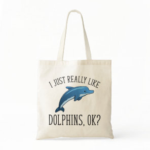 I Just Really Like Dolphins, OK? Tote Bag