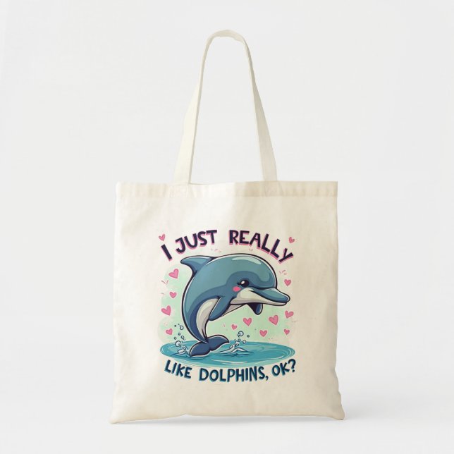 I Just Really Like Dolphins Tote Bag (Front)