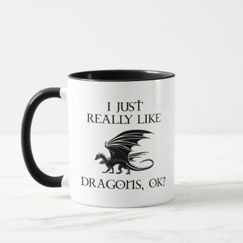 I Just Really Like Dragons OK Mug