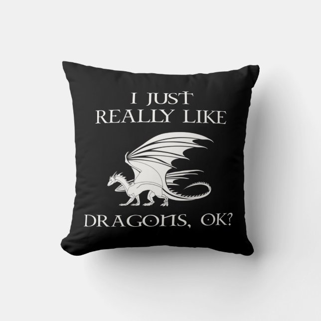 I Just Really Like Dragons, OK? Throw Pillow (Front)