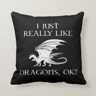 I Just Really Like Dragons, OK? Throw Pillow