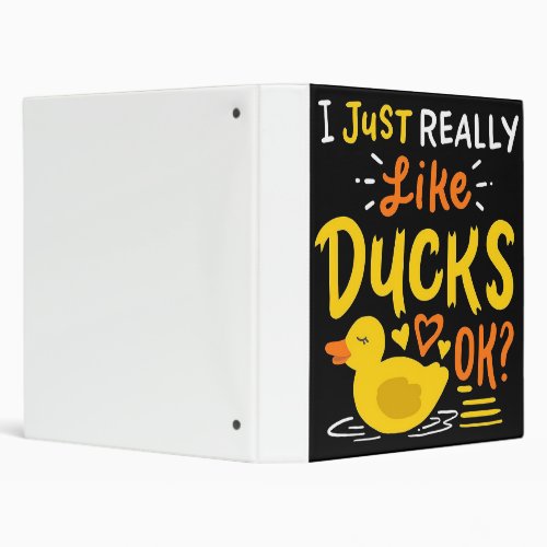 I Just Really Like Duck Ok  Look Cuz Lover 3 Ring Binder