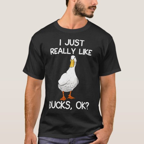 I Just Really Like Ducks Lover Gifts Duck Owner Gi T_Shirt