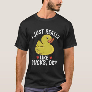 I Just Really Like Ducks Ok Ducks Gift Rubber Duck T-Shirt