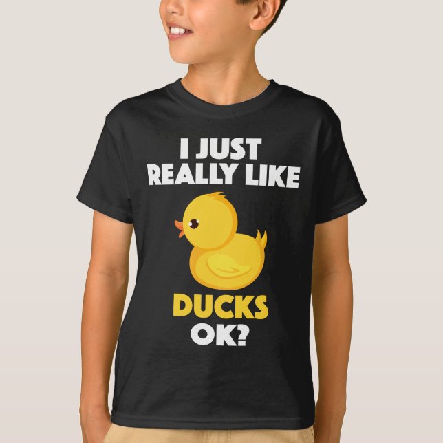 I Just Really Like Ducks Ok? T-Shirt (Front)