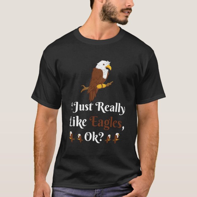 I Just Really Like Eagles OK  Eagle T-Shirt (Front)