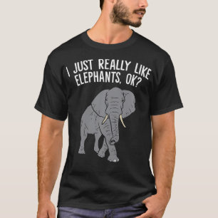 I Just Really Like Elephants, Ok Love Elephants  T-Shirt