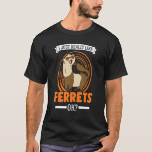 I Just Really Like Ferrets Ferret T-Shirt