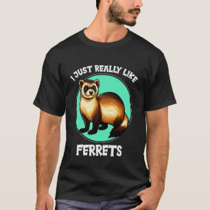 I just Really Like Ferrets Ferret T-Shirt