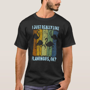 I Just Really Like Flamingos Ok Animal Bird 1 T-Shirt