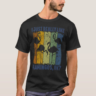 I Just Really Like Flamingos Ok Animal Bird 3 T-Shirt