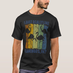 I Just Really Like Flamingos Ok Animal Bird 3 T-Shirt