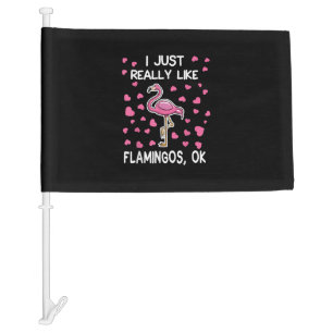 I Just Really Like Flamingos, Ok Flamingo Lover Car Flag