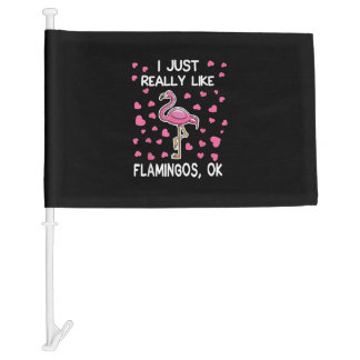 I Just Really Like Flamingos, Ok Flamingo Lover Car Flag