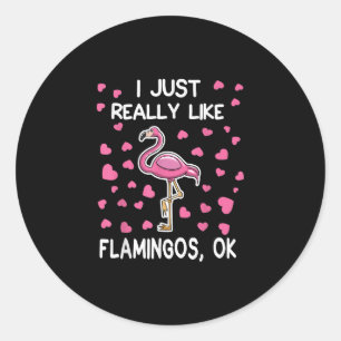 I Just Really Like Flamingos, Ok Flamingo Lover Classic Round Sticker