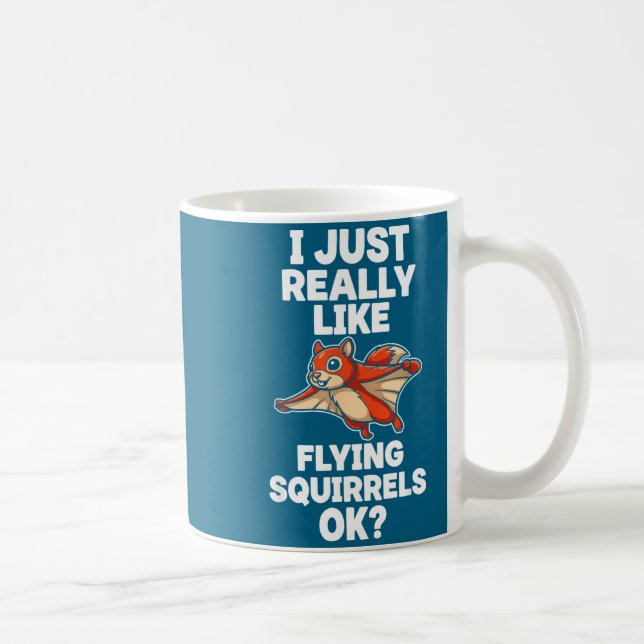 I Just Really Like Flying Squirrels Ok  Coffee Mug (Right)