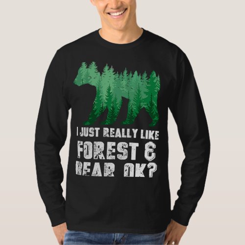 I Just Really Like Forest and Bear Ok Nature Fores T_Shirt