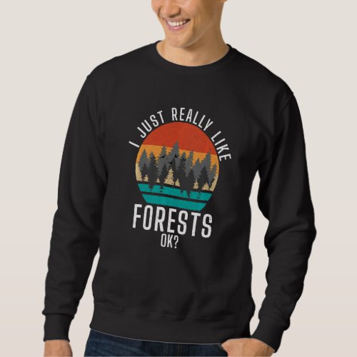 I Just Really Like Forests Ok Adventure Hiking Woo Sweatshirt