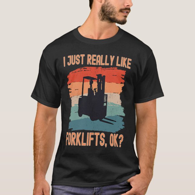 I Just Really Like Forklifts Ok Retro Forklift Dri T-Shirt (Front)