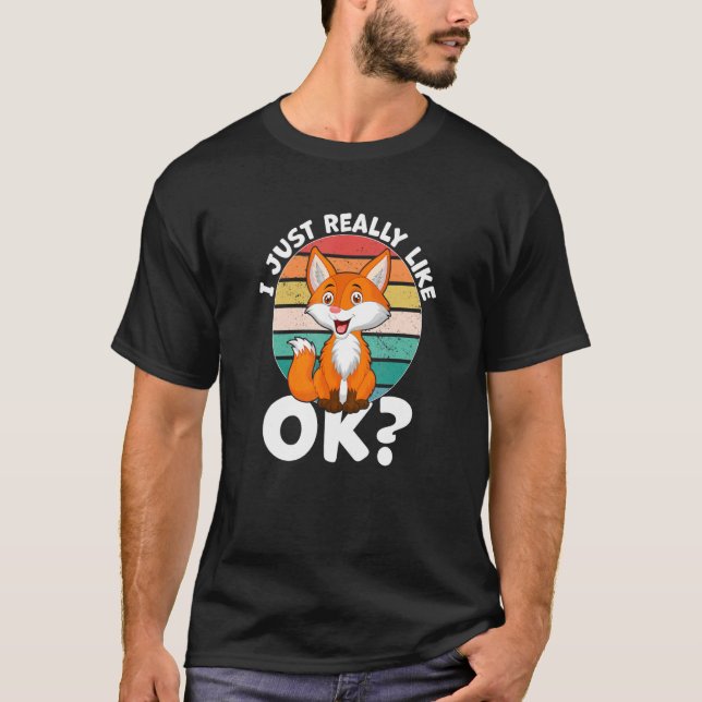 I Just Really Like Fox T-Shirt (Front)