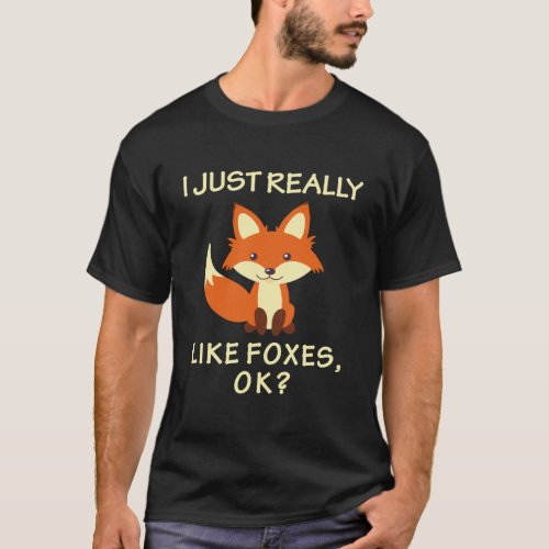 I Just Really Like Foxes Ok Bday Gift For Daughter T_Shirt