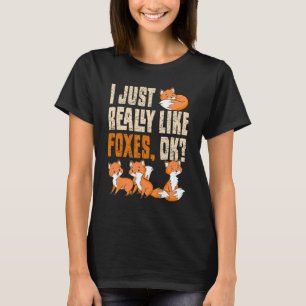 I Just Really Like Foxes Ok Cute Animal Furry T-Shirt